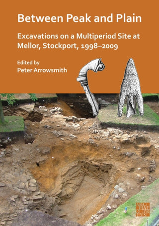 Cover image for 9781803279398 - Between Peak and Plain: Excavations on a Multiperiod Site at Mellor, Stockport, 1998-2009