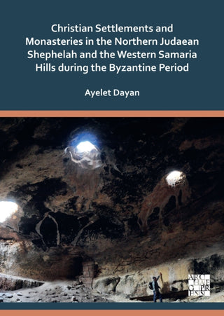 Supplemental image for 9781803279411 - Christian Settlements and Monasteries in the Northern Judaean Shephelah and the Western Samaria Hills during the Byzantine Period