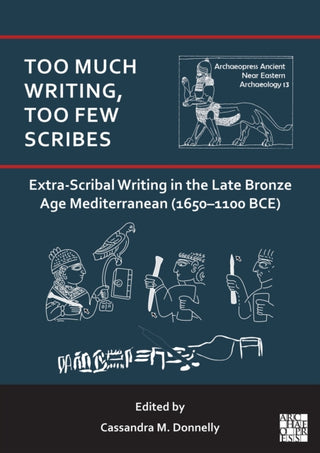 Cover image for 9781803279954 - Too Much Writing, Too Few Scribes: Extra-Scribal Writing in the Late Bronze Age Mediterranean (1650-1100 BCE)