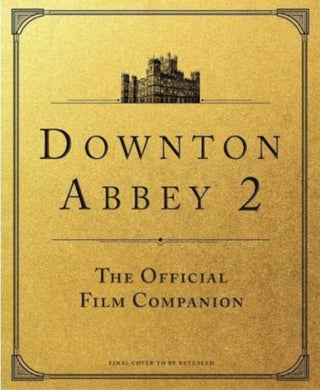 Cover image for 9781803360706 - Downton Abbey: A New Era - The Official Film Companion