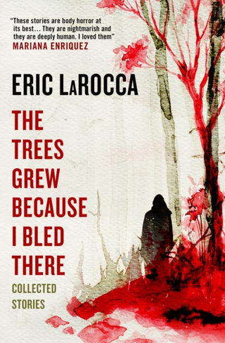 Cover image for 9781803363776 - The Trees Grew Because I Bled There: Collected Stories