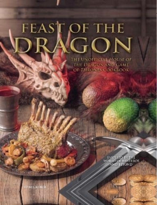 Cover image for 9781803364179 - Feast of the Dragon: The Unofficial House of the Dragon and Game of Thrones Cookbook