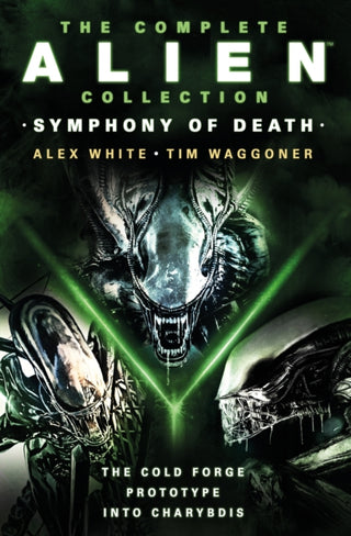 Cover image for 9781803366586 - The Complete Alien Collection: Symphony of Death (The Cold Forge, Prototype, Into Charybdis)