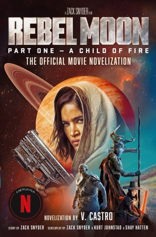 Cover image for 9781803367316 - Rebel Moon Part One - A Child Of Fire: The Official Novelization