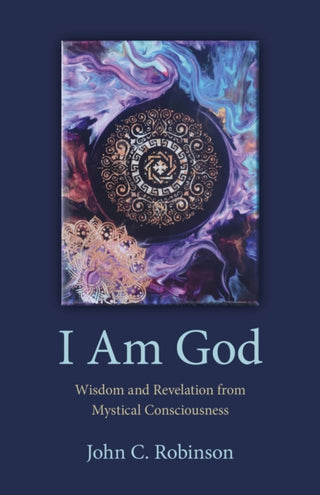 Cover image for 9781803412634 - I Am God – Wisdom and Revelation from Mystical Consciousness