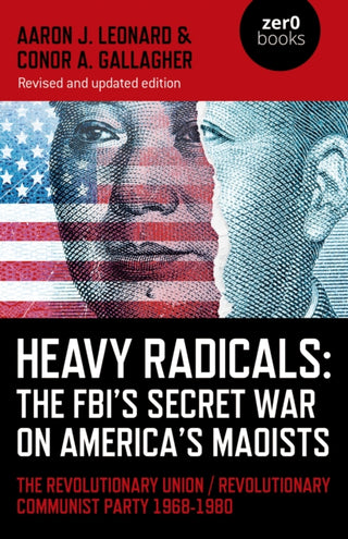 Cover image for 9781803413174 - Heavy Radicals: The FBI′s Secret War on America′ – The Revolutionary Union / Revolutionary Communist Party 1968–1980
