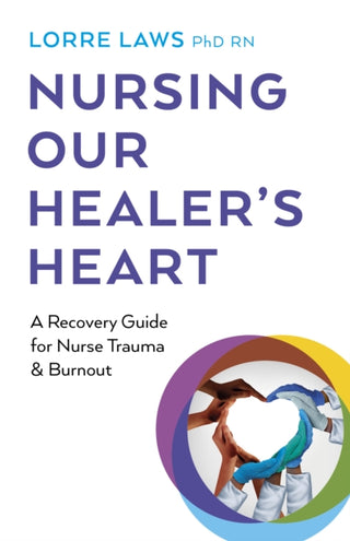 Cover image for 9781803413785 - Nursing Our Healer's Heart