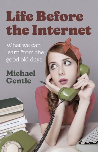 Cover image for 9781803413884 - Life Before the Internet - What we can learn from the good old days