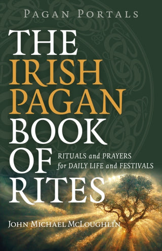 Cover image for 9781803414768 - Pagan Portals – The Irish Pagan Book of Rites – Rituals and Prayers for Daily Life and Festivals