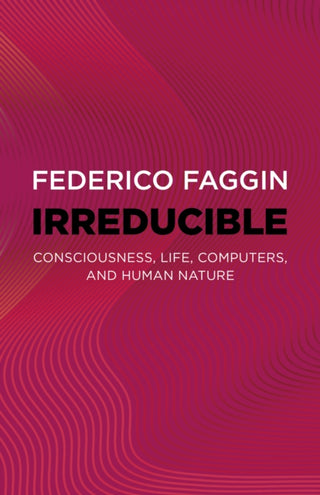Cover image for 9781803415093 - Irreducible – Consciousness, Life, Computers, and Human Nature