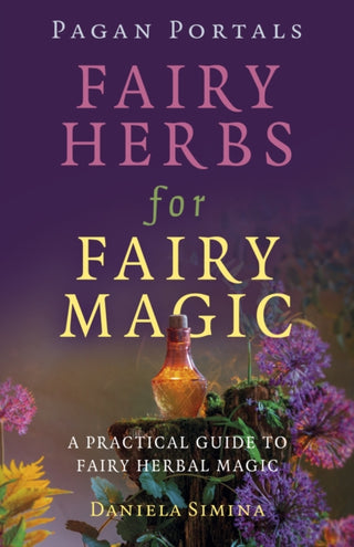 Cover image for 9781803415482 - Pagan Portals - Fairy Herbs for Fairy Magic
