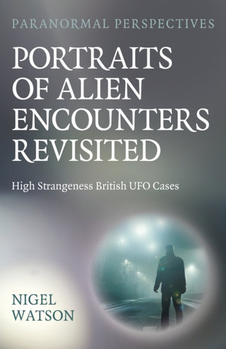 Cover image for 9781803417455 - Paranormal Perspectives: Portraits of Alien Enco – High Strangeness British UFO Cases