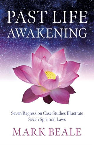 Cover image for 9781803418063 - Past Life Awakening – Seven Regression Case Studies Illustrate Seven Spiritual Laws