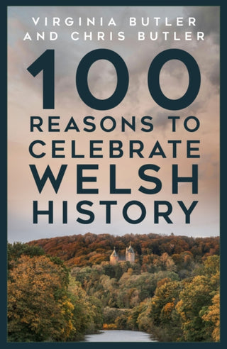Cover image for 9781803995298 - 100 Reasons to Celebrate Welsh History
