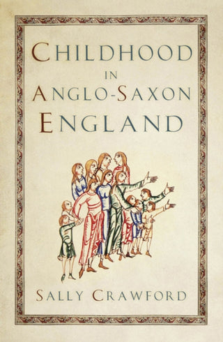 Cover image for 9781803995847 - Childhood in Anglo-Saxon England