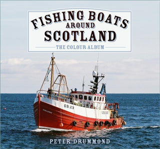 Cover image for 9781803996882 - Fishing Boats Around Scotland: The Colour Album