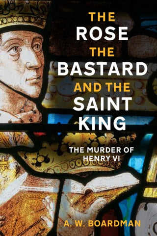 Cover image for 9781803997094 - The Rose, the Bastard and the Saint King