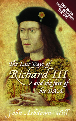 Cover image for 9781803997995 - The Last Days of Richard III and the fate of his DNA