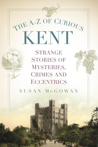 Cover image for 9781803999173 - The A-Z of Curious Kent