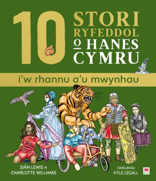 Cover image for 9781804164556 - 10 Stori Rhyfeddol o Hanes Cymru (i'w rhannu a'u mwynhau)