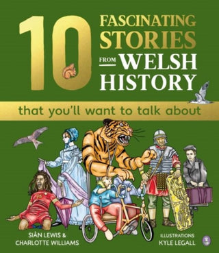 Cover image for 9781804164563 - 10 Fascinating Stories from Welsh History (that you'll want to talk about)