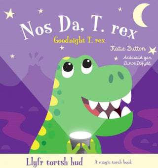 Cover image for 9781804164839 - Llyfr Tortsh Hud: Nos Da T.rex / Magic Torch Book: Goodnight T.rex