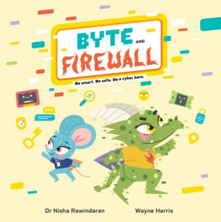 Cover image for 9781804164907 - Byte and Firewall: Be Smart. Be Safe. Be a Cyber Hero!
