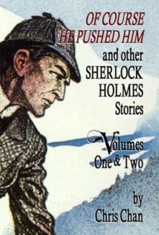 Cover image for 9781804240564 - Of Course He Pushed Him and Other Sherlock Holmes Stories Volumes 1 & 2