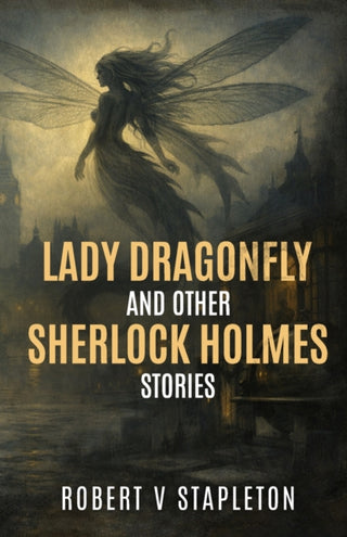 Cover image for 9781804247556 - Lady Dragonfly and other Sherlock Holmes Stories