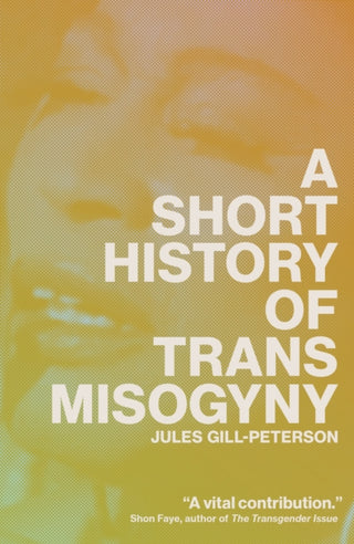 Cover image for 9781804291566 - A Short History of Trans Misogyny