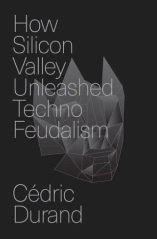 Cover image for 9781804294383 - How Silicon Valley Unleashed Techno-feudalism