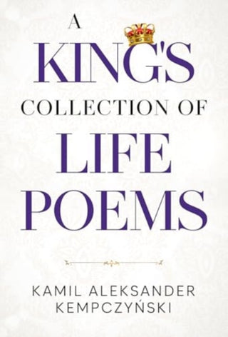 Cover image for 9781804399934 - A King's Collection of Life Poems