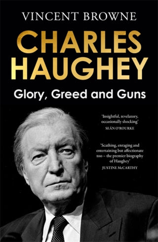 Cover image for 9781804443484 - Charles Haughey: Glory, Greed and Guns