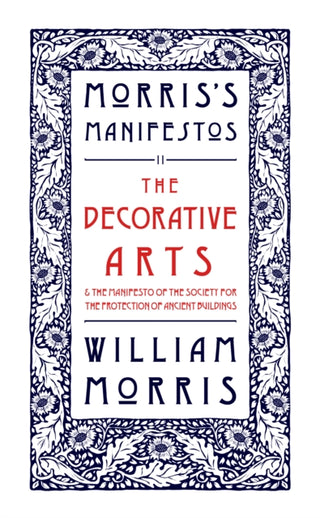 Cover image for 9781804470978 - The Decorative Arts: Their Relation to Modern Life and Progress and The Manifesto of the Society for the Protection of Ancient Buildings