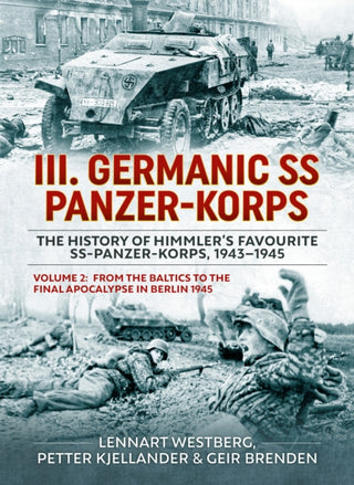 Cover image for 9781804513286 - III Germanic SS Panzer-Korps. The History of Himmler's Favourite SS-Panzer-Korps, 1943-1945 Volume 2