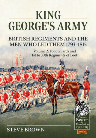 Cover image for 9781804514382 - King George’s Army - British Regiments and the Men Who Led Them 1793-1815 Volume 2
