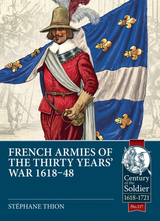 Cover image for 9781804514481 - French Armies of the Thirty Years’ War 1618-48