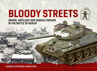 Cover image for 9781804516645 - Bloody Streets: Armor, Artillery and Assault Groups in the Battle of Berlin