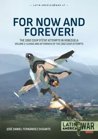 Cover image for 9781804517185 - For Now and Forever! The 1992 Coup d’etat Attempts in Venezuela Volume 2