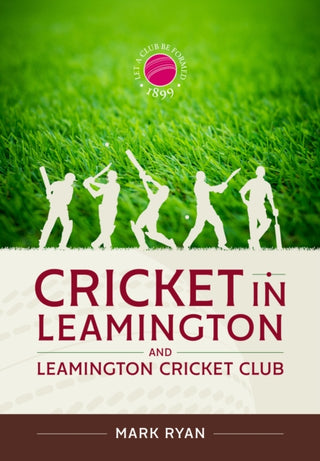 Cover image for 9781804517482 - Cricket in Leamington and Leamington Cricket Club