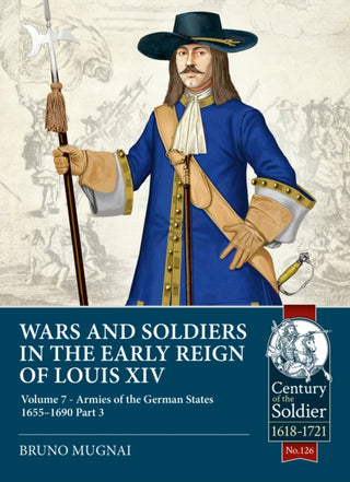Cover image for 9781804517499 - Wars and Soldiers in the Early Reign of Louis XIV Volume 7 Part 3