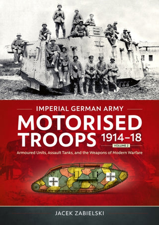 Cover image for 9781804517659 - Imperial German Army Motorised Troops 1914-18 Volume 2