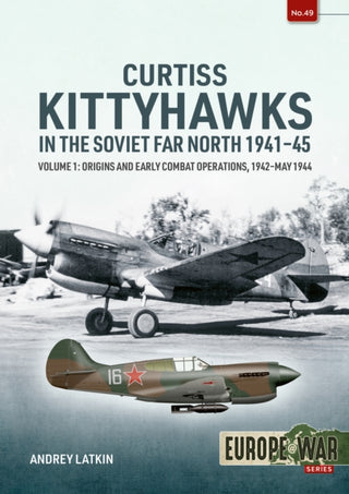 Cover image for 9781804517710 - Curtiss Kittyhawks in the Soviet Far North 1941-45 Volume 1