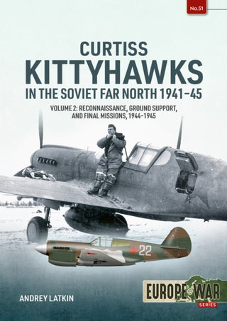 Cover image for 9781804517727 - Curtiss Kittyhawks in the Soviet Far North 1941-45 Volume 2