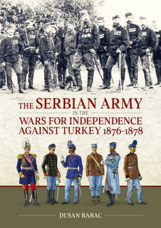 Supplemental image for 9781804518694 - The Serbian Army in the Wars for Independence against Turkey, 1876-1878