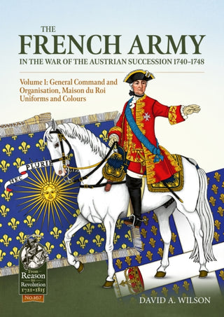 Cover image for 9781804519844 - The French Army in the War of the Austrian Succession 1740-1748 Volume 1