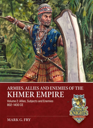 Cover image for 9781804519967 - Armies, Allies and Enemies of The Khmer Empire Volume 2