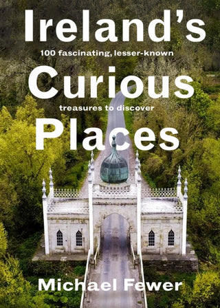 Cover image for 9781804583234 - Ireland’s Curious Places