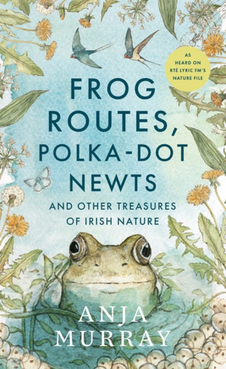 Cover image for 9781804584156 - Frog Routes, Polka-Dot Newts and Other Treasures of Irish Nature