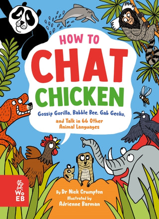 Cover image for 9781804660423 - How to Chat Chicken, Gossip Gorilla, Babble Bee, Gab Gecko and Talk in 66 Other Animal Languages